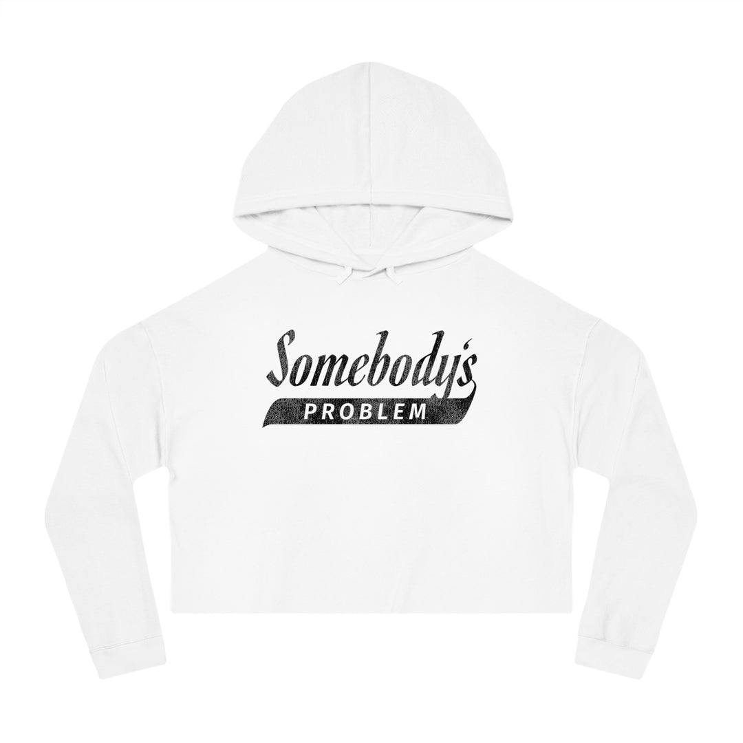 Somebody's Problem Women’s Cropped Hooded Sweatshirt