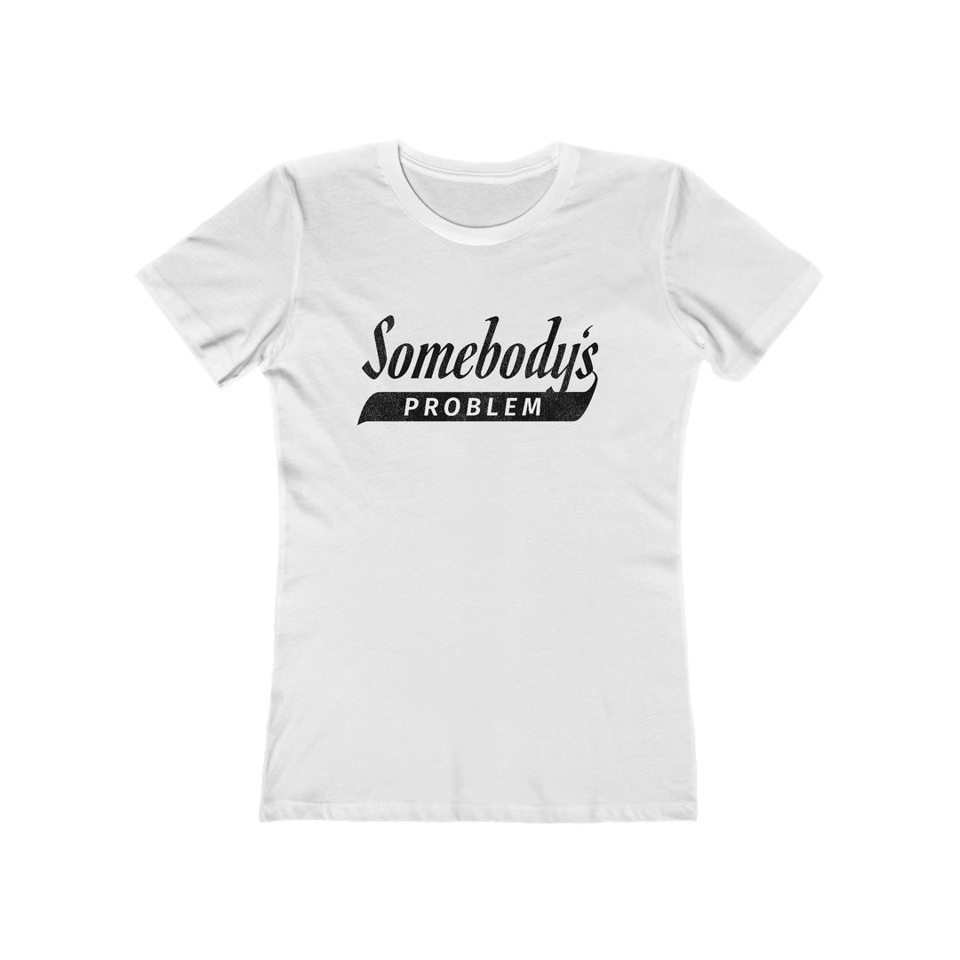 Somebody's Problem - Women's The Boyfriend Tee