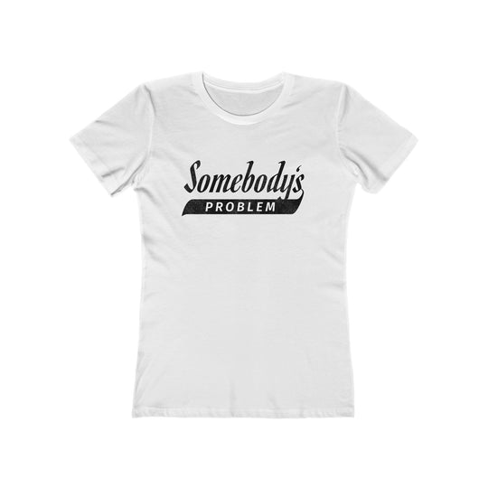 Somebody's Problem - Women's The Boyfriend Tee