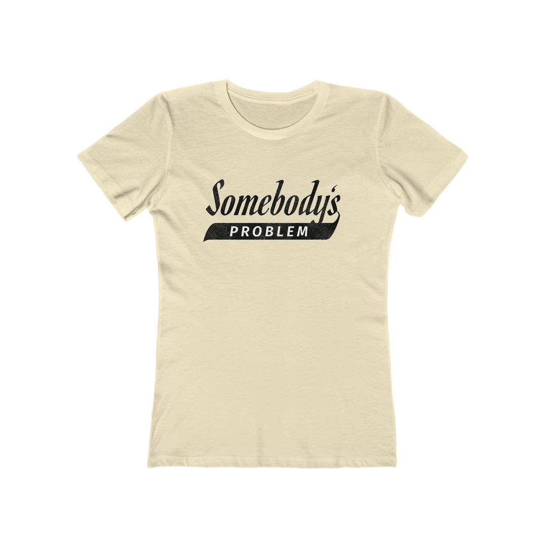 Somebody's Problem - Women's The Boyfriend Tee