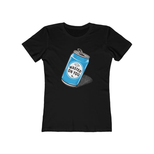 Wasted On You - Women's The Boyfriend Tee