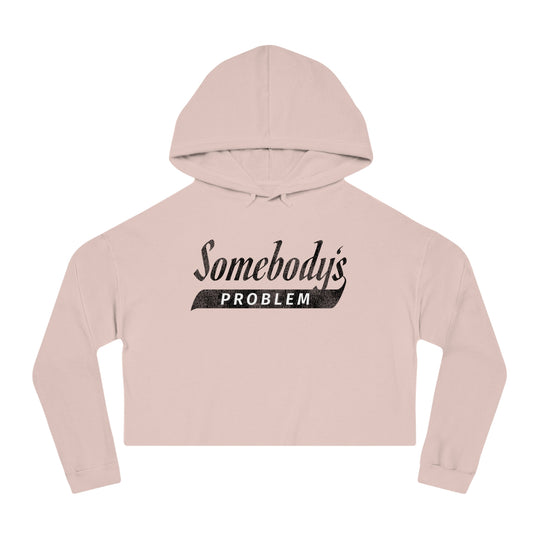 Somebody's Problem Women’s Cropped Hooded Sweatshirt